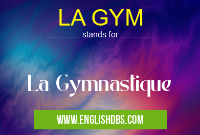LA GYM means La Gymnastique LA GYM