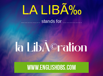 LA LIBÉ means la Libération LA LIBÉ