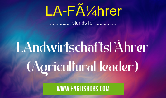 LA-Führer means LAndwirtschaftsFührer (Agricultural leader) LA-Führer