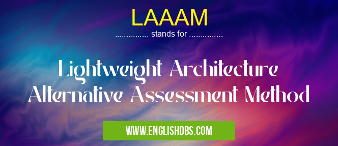 LAAAM means Lightweight Architecture Alternative Assessment Method LAAAM