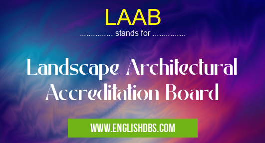 LAAB means Landscape Architectural Accreditation Board LAAB