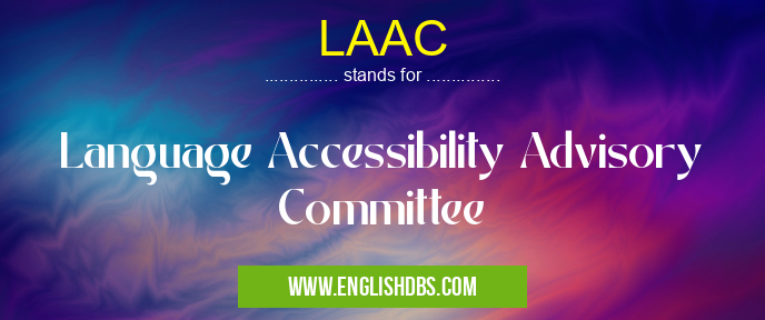 LAAC means Language Accessibility Advisory Committee LAAC