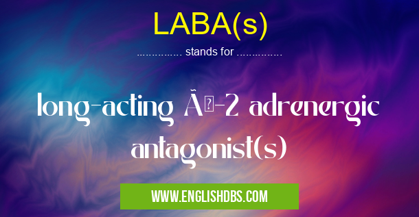 LABA(s) means long-acting ß-2 adrenergic antagonist(s) LABA(s)