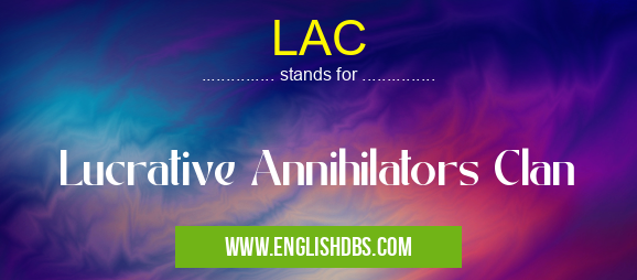LAC means Lucrative Annihilators Clan LAC