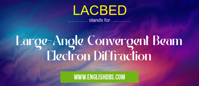 LACBED means Large-Angle Convergent Beam Electron Diffraction LACBED