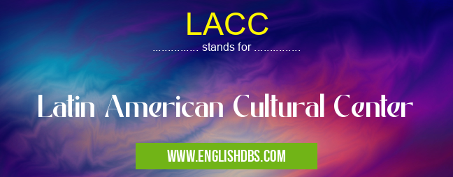 LACC means Latin American Cultural Center LACC