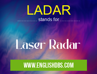 LADAR means Laser Radar LADAR