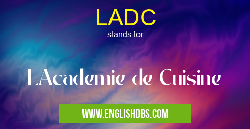 LADC means LAcademie de Cuisine LADC