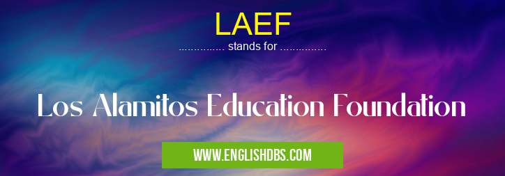 LAEF means Los Alamitos Education Foundation LAEF