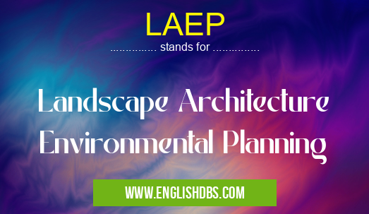 LAEP means Landscape Architecture Environmental Planning LAEP
