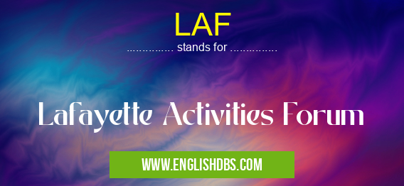 LAF means Lafayette Activities Forum LAF