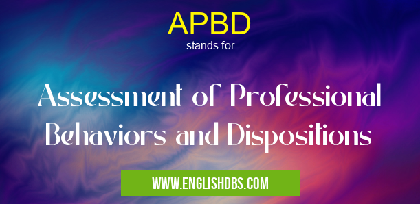 APBD means Assessment of Professional Behaviors and Dispositions APBD