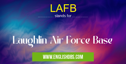 LAFB means Laughlin Air Force Base LAFB