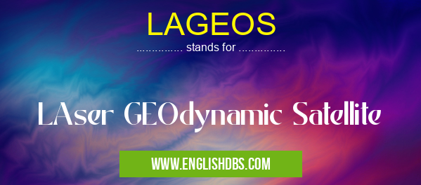 LAGEOS means LAser GEOdynamic Satellite LAGEOS