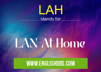 LAH means LAN At Home LAH