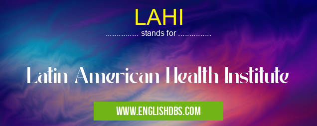 LAHI means Latin American Health Institute LAHI