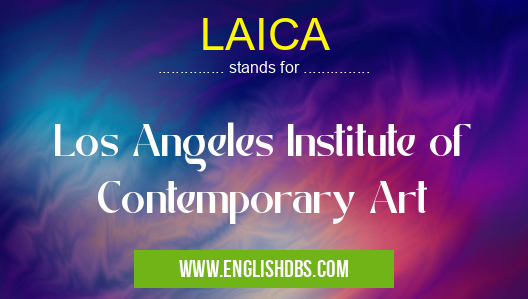 LAICA means Los Angeles Institute of Contemporary Art LAICA