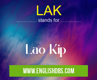 LAK means Lao Kip LAK