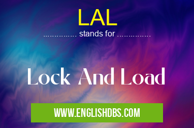 LAL means Lock And Load LAL