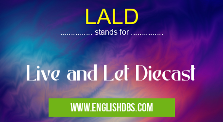 LALD means Live and Let Diecast LALD