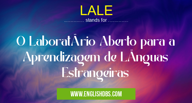 LALE means O Laboratório Aberto para a Aprendizagem de LÃnguas Estrangeiras LALE