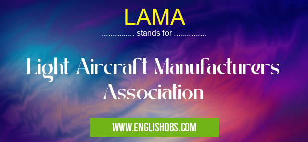 LAMA means Light Aircraft Manufacturers Association LAMA