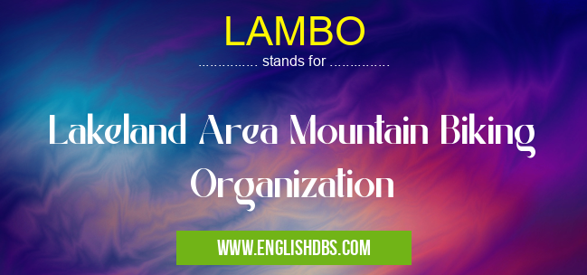 LAMBO means Lakeland Area Mountain Biking Organization LAMBO