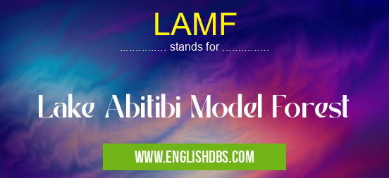 LAMF means Lake Abitibi Model Forest LAMF