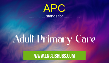 APC means Adult Primary Care APC