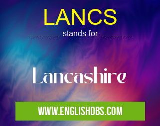 LANCS means Lancashire LANCS