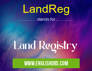 LandReg means Land Registry LandReg