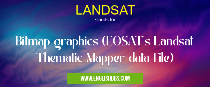 LANDSAT means Bitmap graphics (EOSAT's Landsat Thematic Mapper data file) LANDSAT
