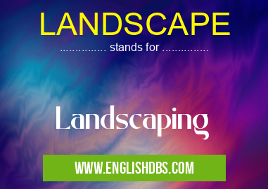 LANDSCAPE means Landscaping LANDSCAPE