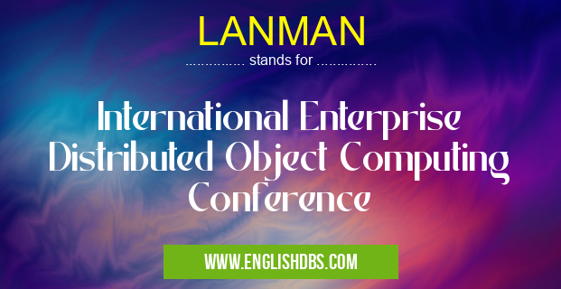LANMAN means International Enterprise Distributed Object Computing Conference LANMAN