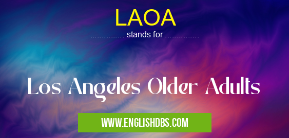 LAOA means Los Angeles Older Adults LAOA