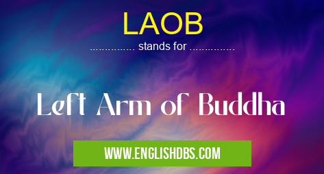 LAOB means Left Arm of Buddha LAOB