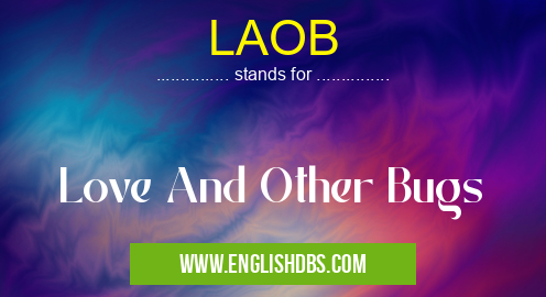 LAOB means Love And Other Bugs LAOB