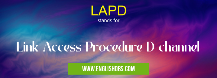 LAPD means Link Access Procedure D channel LAPD