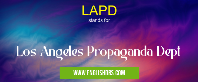 LAPD means Los Angeles Propaganda Dept LAPD