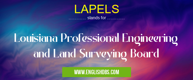 LAPELS means Louisiana Professional Engineering and Land Surveying Board LAPELS