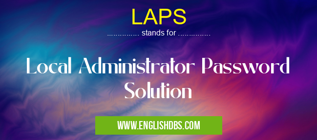 LAPS means Local Administrator Password Solution LAPS
