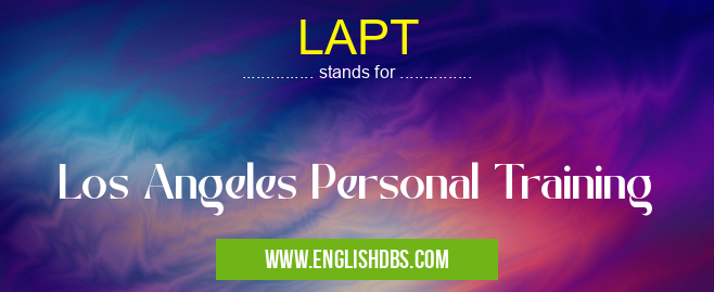 LAPT means Los Angeles Personal Training LAPT