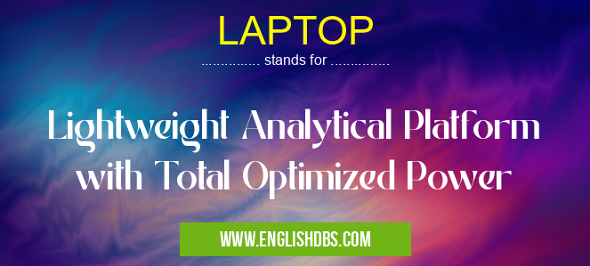 LAPTOP means Lightweight Analytical Platform with Total Optimized Power LAPTOP