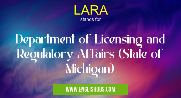 LARA means Department of Licensing and Regulatory Affairs (State of Michigan) LARA
