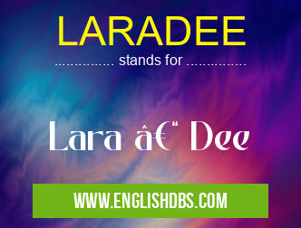 LARADEE means Lara – Dee LARADEE