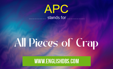 APC means All Pieces of Crap APC