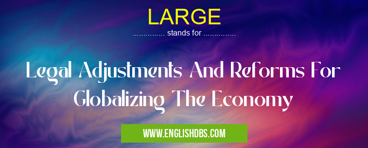 LARGE means Legal Adjustments And Reforms For Globalizing The Economy LARGE