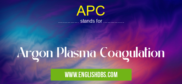 APC means Argon Plasma Coagulation APC