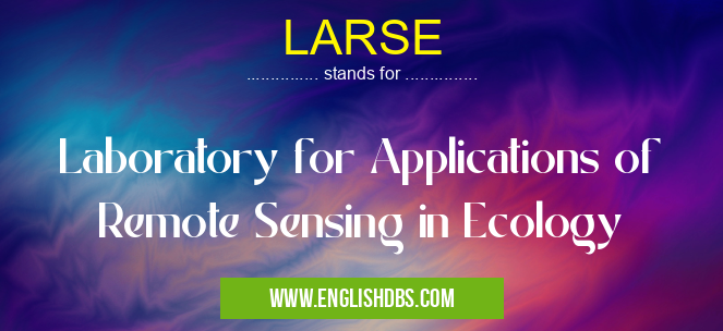 LARSE means Laboratory for Applications of Remote Sensing in Ecology LARSE