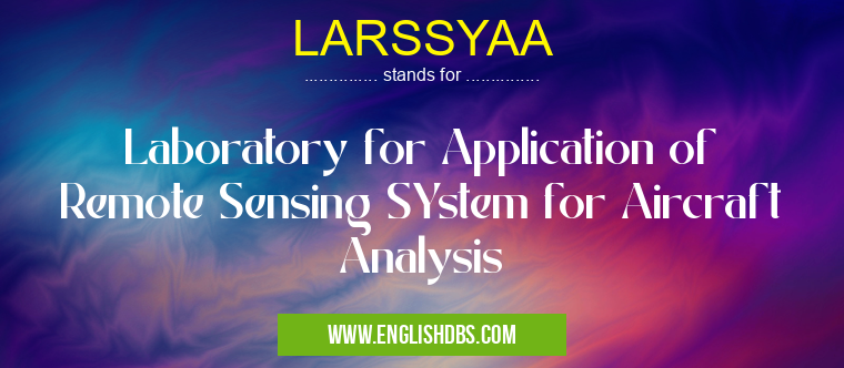 LARSSYAA means Laboratory for Application of Remote Sensing SYstem for Aircraft Analysis LARSSYAA